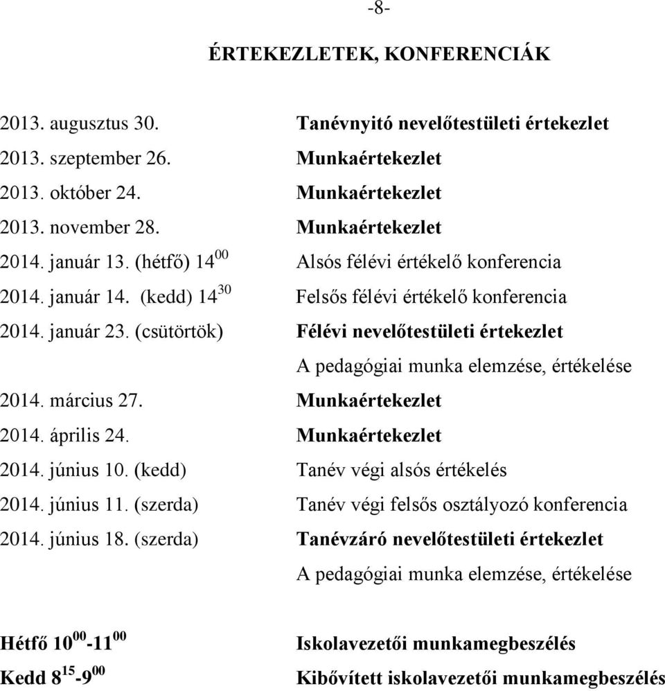 (csütörtök) Félévi nevelőtestületi értekezlet A pedagógiai munka elemzése, értékelése 2014. március 27. Munkaértekezlet 2014. április 24. Munkaértekezlet 2014. június 10.