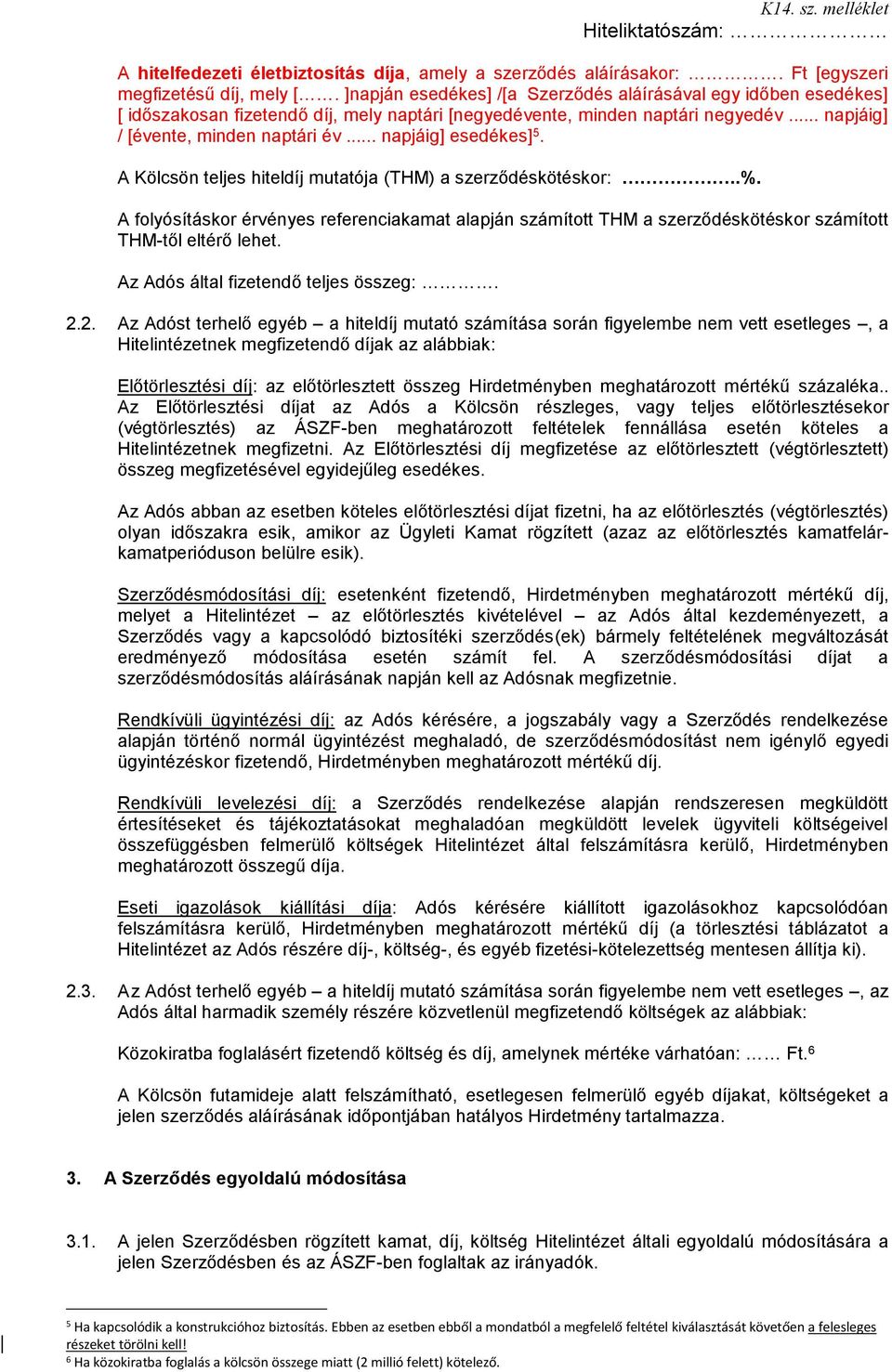 .. napjáig] esedékes] 5. A Kölcsön teljes hiteldíj mutatója (THM) a szerződéskötéskor:..%.