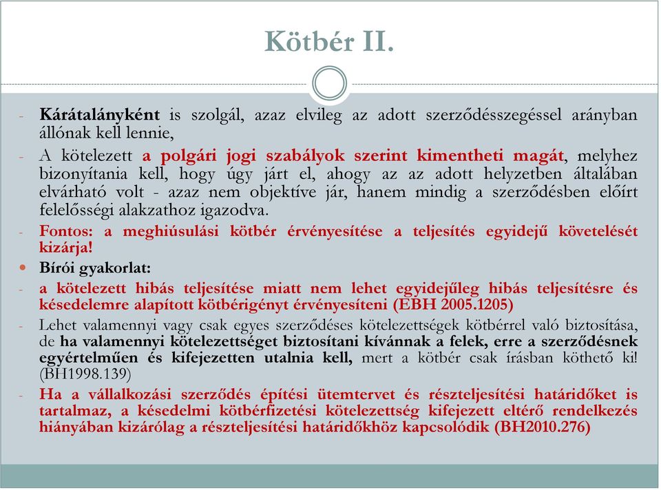 úgy járt el, ahogy az az adott helyzetben általában elvárható volt - azaz nem objektíve jár, hanem mindig a szerződésben előírt felelősségi alakzathoz igazodva.