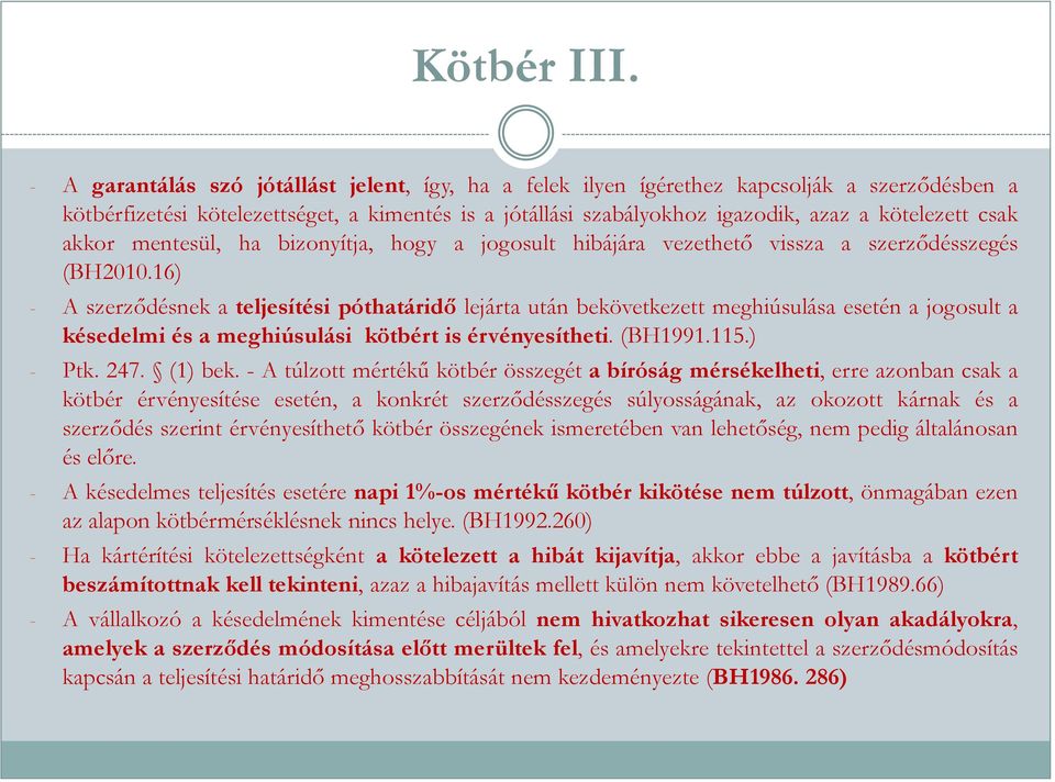 csak akkor mentesül, ha bizonyítja, hogy a jogosult hibájára vezethető vissza a szerződésszegés (BH2010.