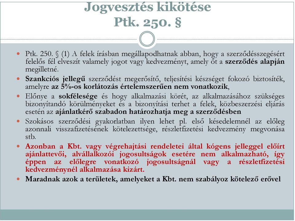 alkalmazásához szükséges bizonyítandó körülményeket és a bizonyítási terhet a felek, közbeszerzési eljárás esetén az ajánlatkérő szabadon határozhatja meg a szerződésben Szokásos szerződési