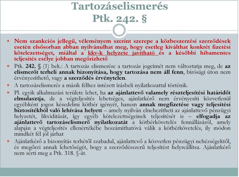 helyzete javítható és a későbbi hibamentes teljesítés esélye jobban megőrizhető Ptk. 242. (1) bek.