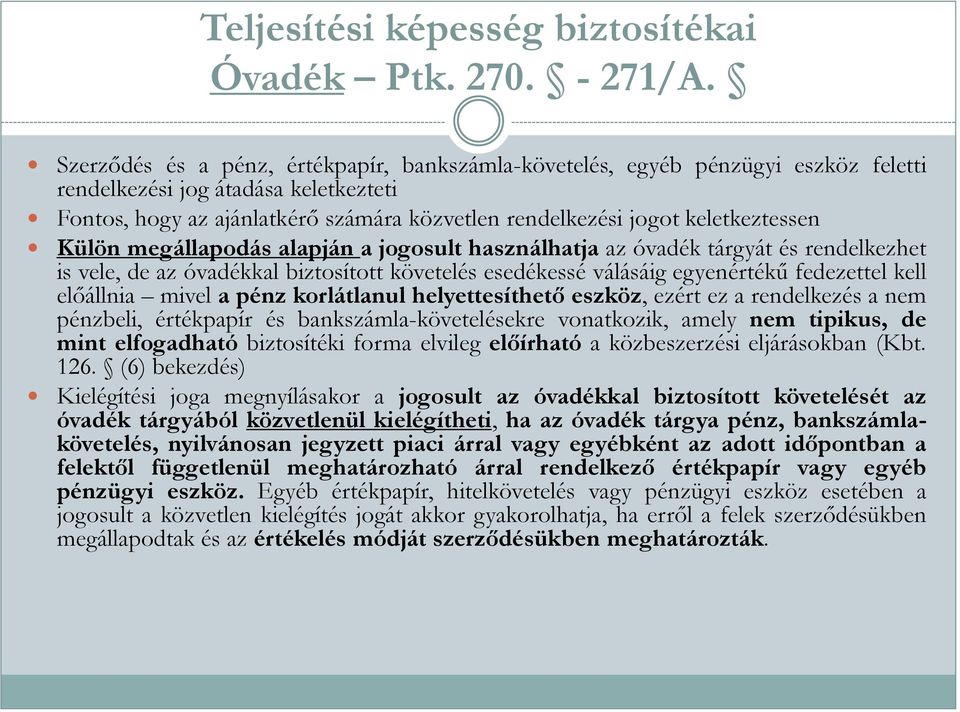 keletkeztessen Külön megállapodás alapján a jogosult használhatja az óvadék tárgyát és rendelkezhet is vele, de az óvadékkal biztosított követelés esedékessé válásáig egyenértékű fedezettel kell