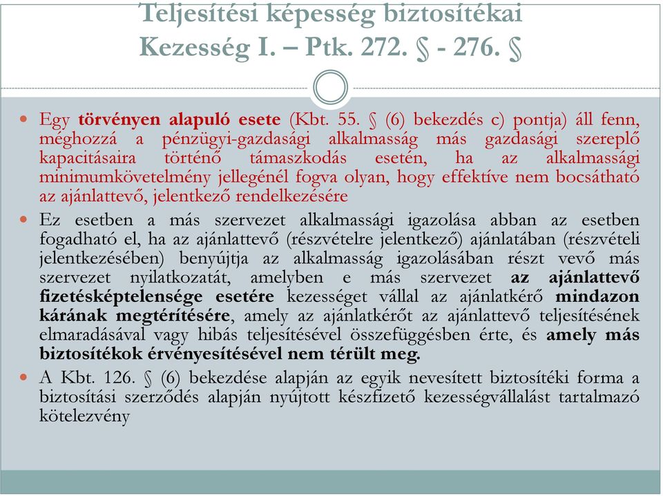 olyan, hogy effektíve nem bocsátható az ajánlattevő, jelentkező rendelkezésére Ez esetben a más szervezet alkalmassági igazolása abban az esetben fogadható el, ha az ajánlattevő (részvételre