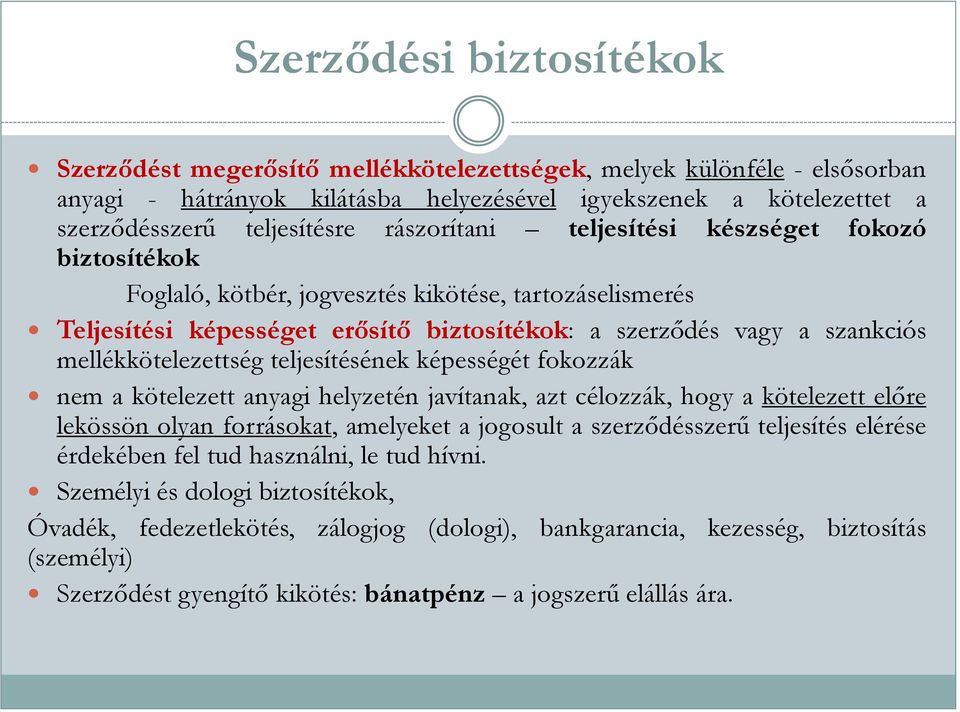 mellékkötelezettség teljesítésének képességét fokozzák nem a kötelezett anyagi helyzetén javítanak, azt célozzák, hogy a kötelezett előre lekössön olyan forrásokat, amelyeket a jogosult a