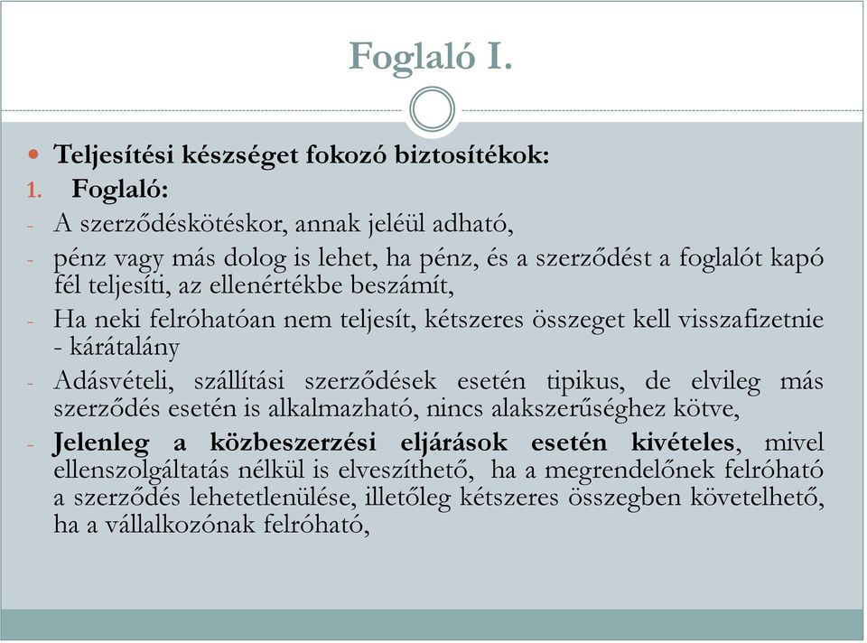 Ha neki felróhatóan nem teljesít, kétszeres összeget kell visszafizetnie - kárátalány - Adásvételi, szállítási szerződések esetén tipikus, de elvileg más szerződés