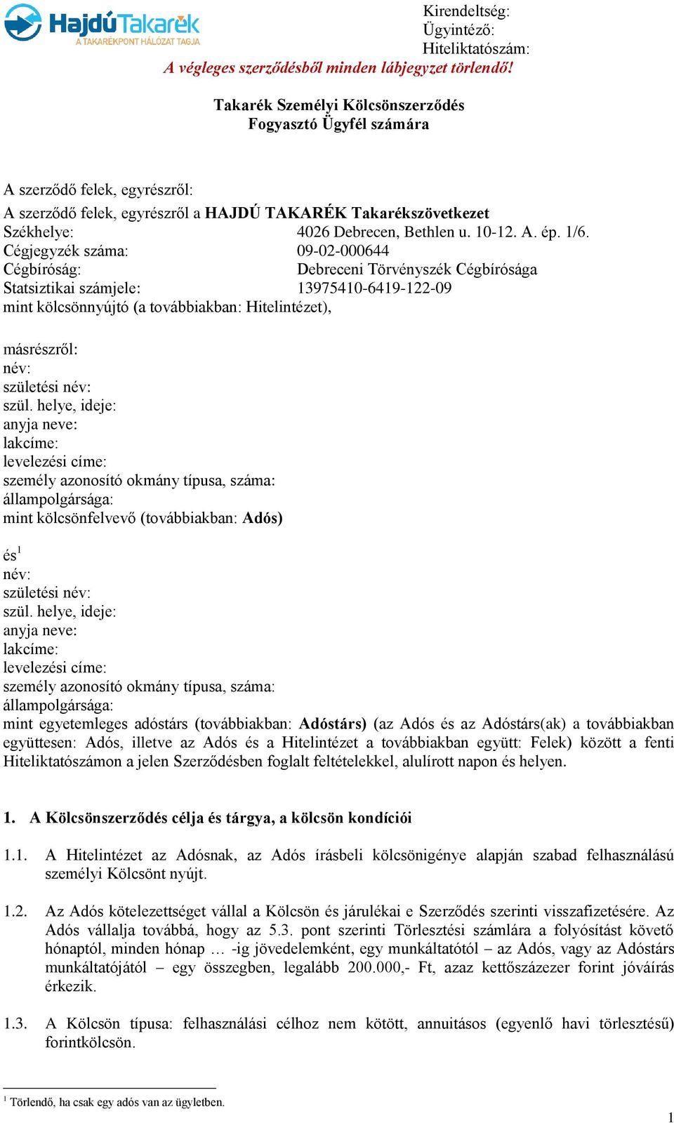 1/6. Cégjegyzék száma: 09-02-000644 Cégbíróság: Debreceni Törvényszék Cégbírósága Statsiztikai számjele: 13975410-6419-122-09 mint kölcsönnyújtó (a továbbiakban: Hitelintézet), másrészről: név: