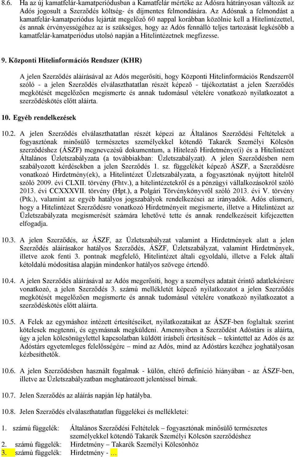 tartozását legkésőbb a kamatfelár-kamatperiódus utolsó napján a Hitelintézetnek megfizesse. 9.