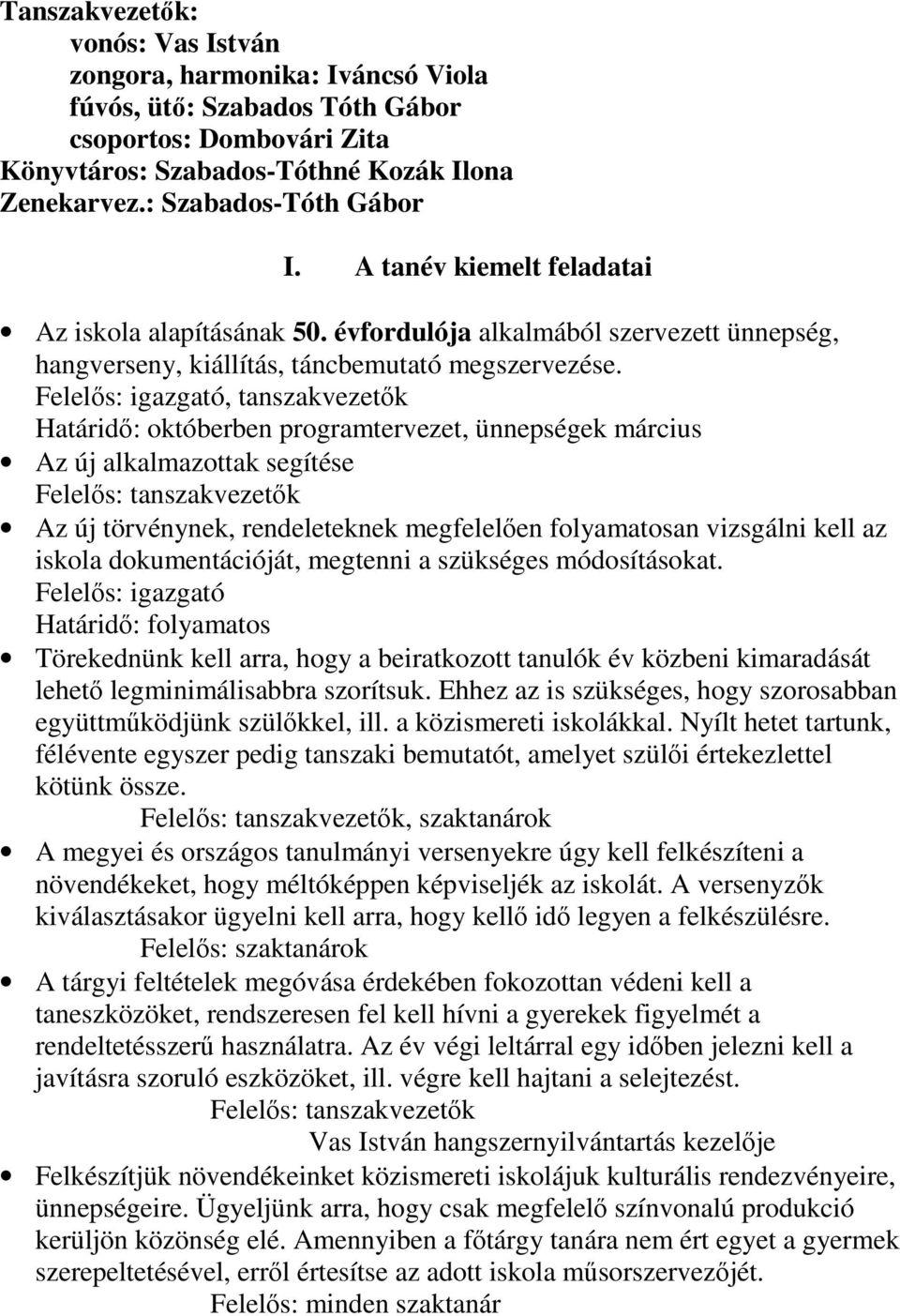 Felelős: igazgató, tanszakvezetők Határidő: októberben programtervezet, ünnepségek március Az új alkalmazottak segítése Felelős: tanszakvezetők Az új törvénynek, rendeleteknek megfelelően