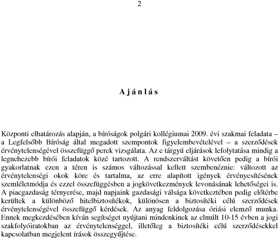 Az e tárgyú eljárások lefolytatása mindig a legnehezebb bírói feladatok közé tartozott.