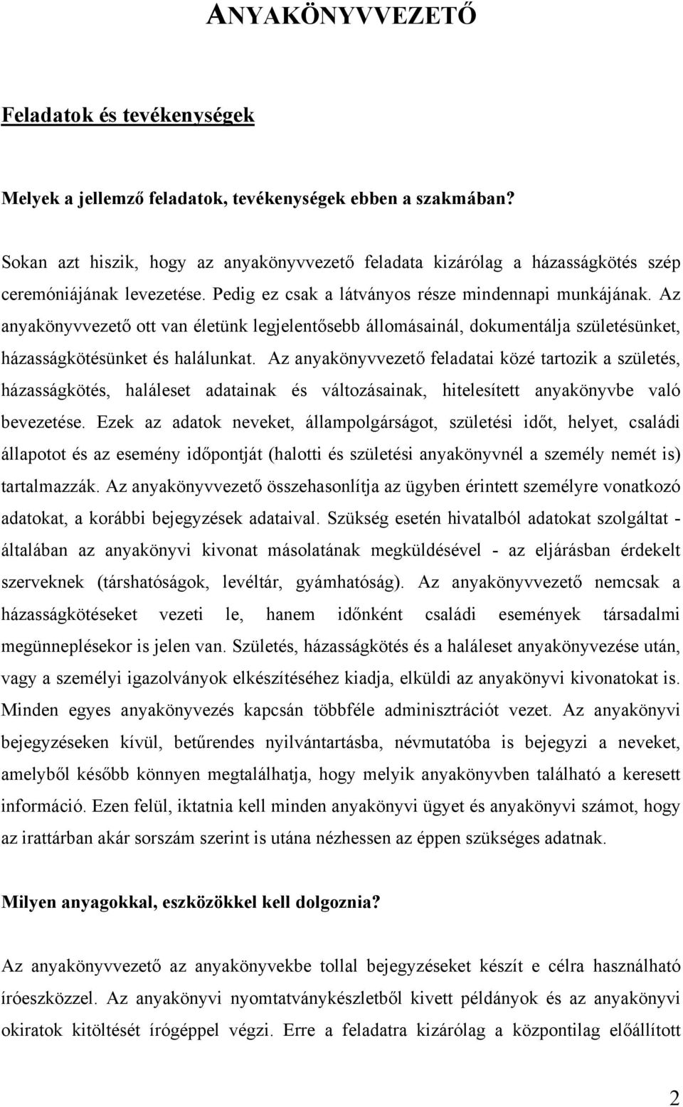 Az anyakönyvvezető ott van életünk legjelentősebb állomásainál, dokumentálja születésünket, házasságkötésünket és halálunkat.