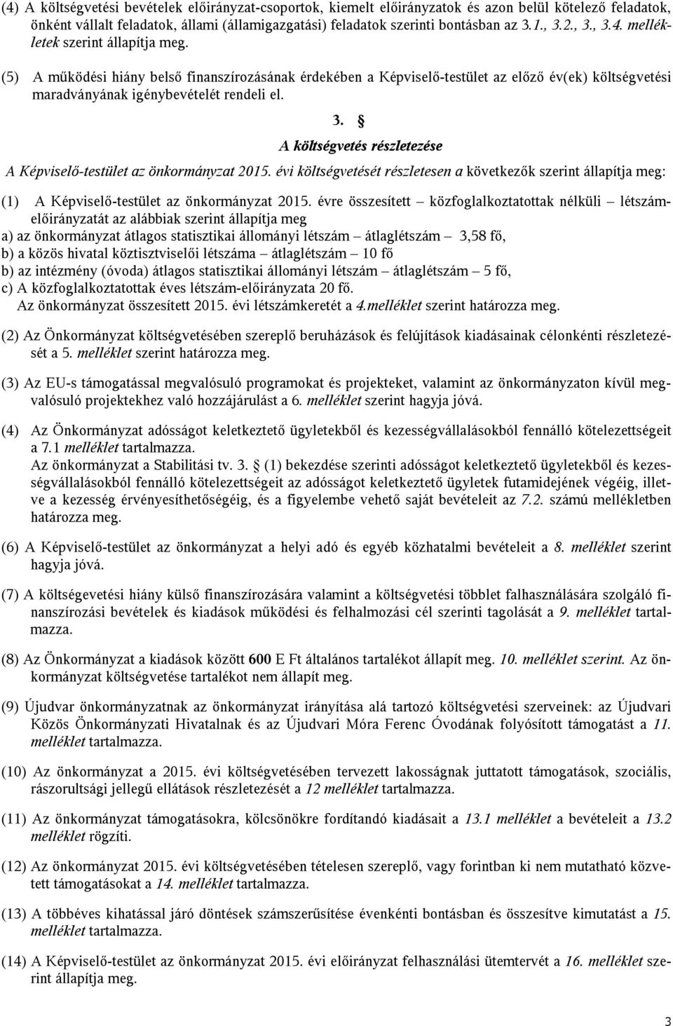 évi költségvetését részletesen a következők szerint állapítja meg: (1) A Képviselő-testület az önkormányzat 215.