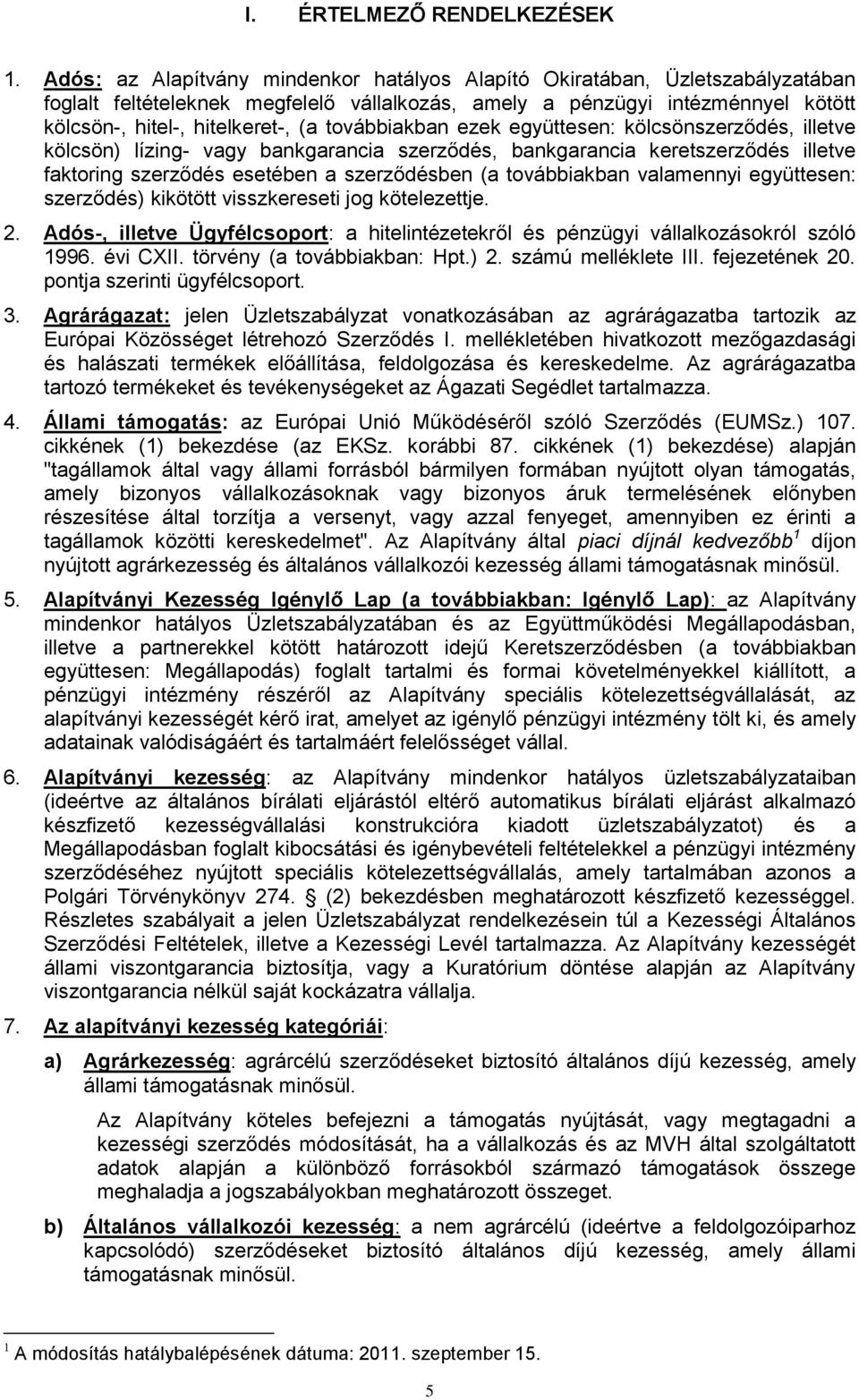 továbbiakban ezek együttesen: kölcsönszerződés, illetve kölcsön) lízing- vagy bankgarancia szerződés, bankgarancia keretszerződés illetve faktoring szerződés esetében a szerződésben (a továbbiakban