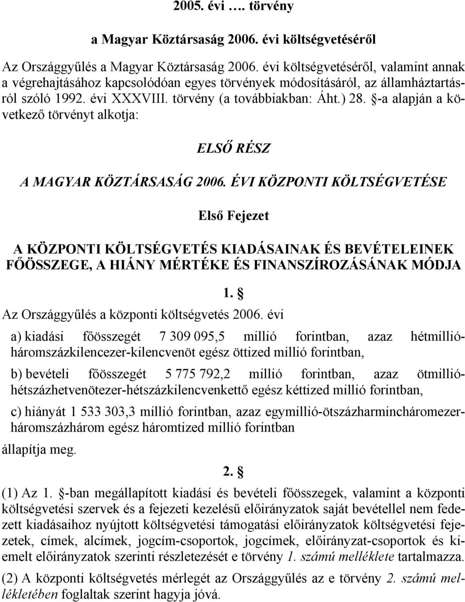 -a alapján a következő törvényt alkotja: ELSŐ RÉSZ A MAGYAR KÖZTÁRSASÁG 2006.