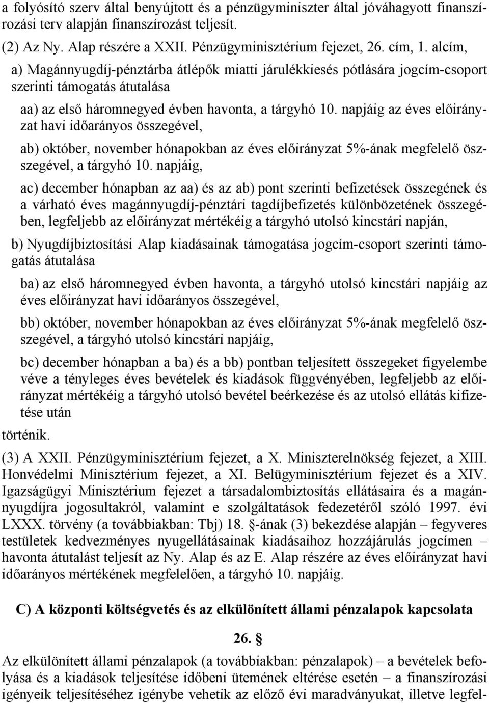 napjáig az éves előirányzat havi időarányos összegével, ab) október, november hónapokban az éves előirányzat 5%-ának megfelelő öszszegével, a tárgyhó 10.