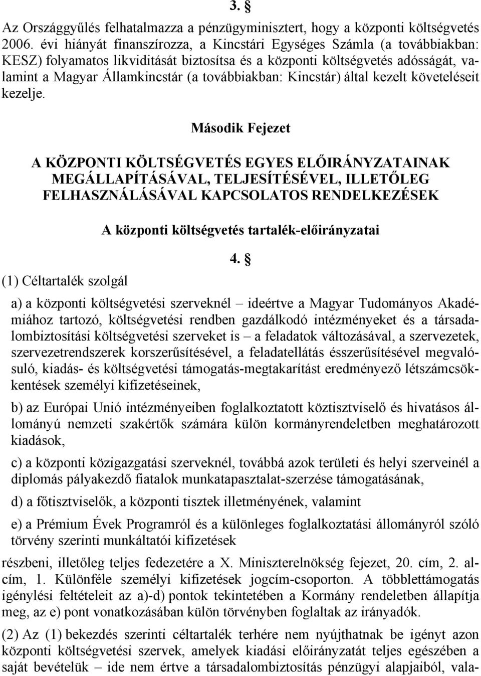Kincstár) által kezelt követeléseit kezelje.
