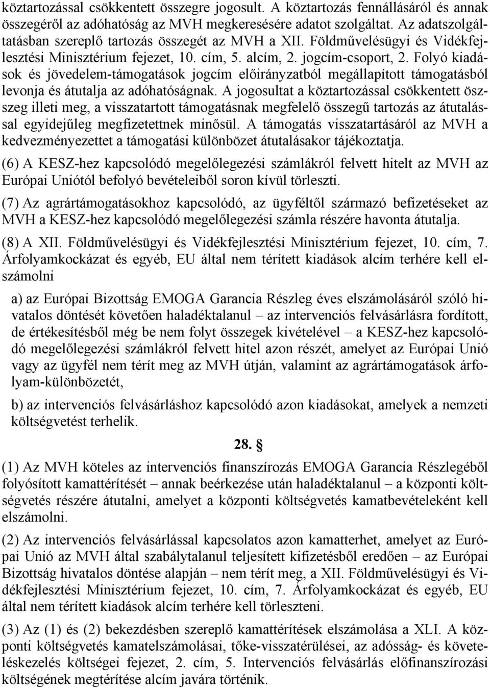 Folyó kiadások és jövedelem-támogatások jogcím előirányzatból megállapított támogatásból levonja és átutalja az adóhatóságnak.