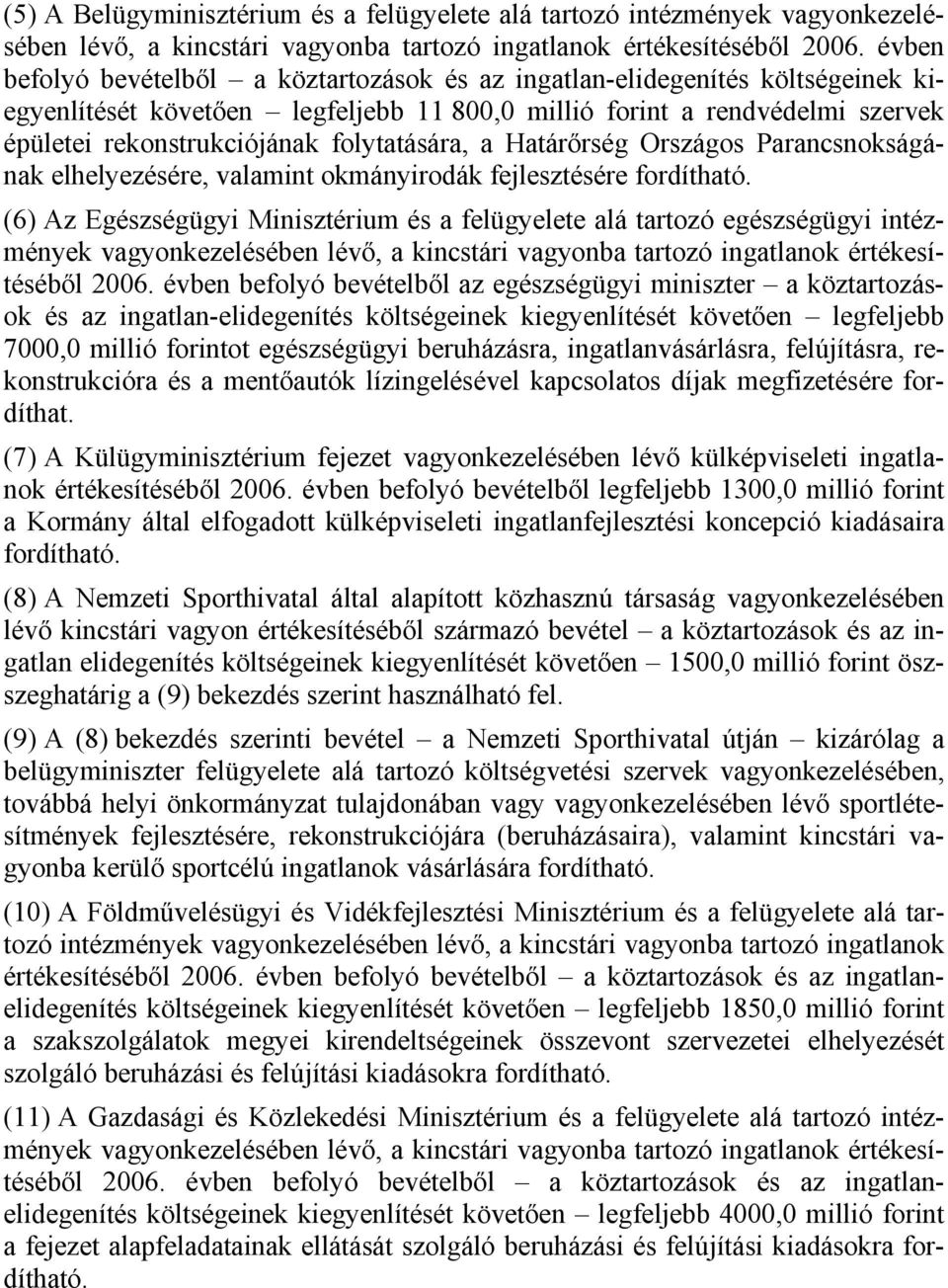 folytatására, a Határőrség Országos Parancsnokságának elhelyezésére, valamint okmányirodák fejlesztésére fordítható.