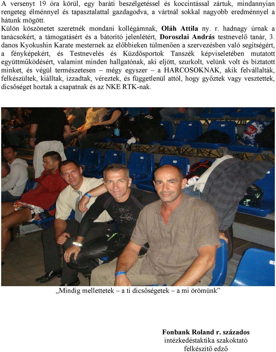 danos Kyokushin Karate mesternek az előbbieken túlmenően a szervezésben való segítségért, a fényképekért, és Testnevelés és Küzdősportok Tanszék képviseletében mutatott együttműködésért, valamint