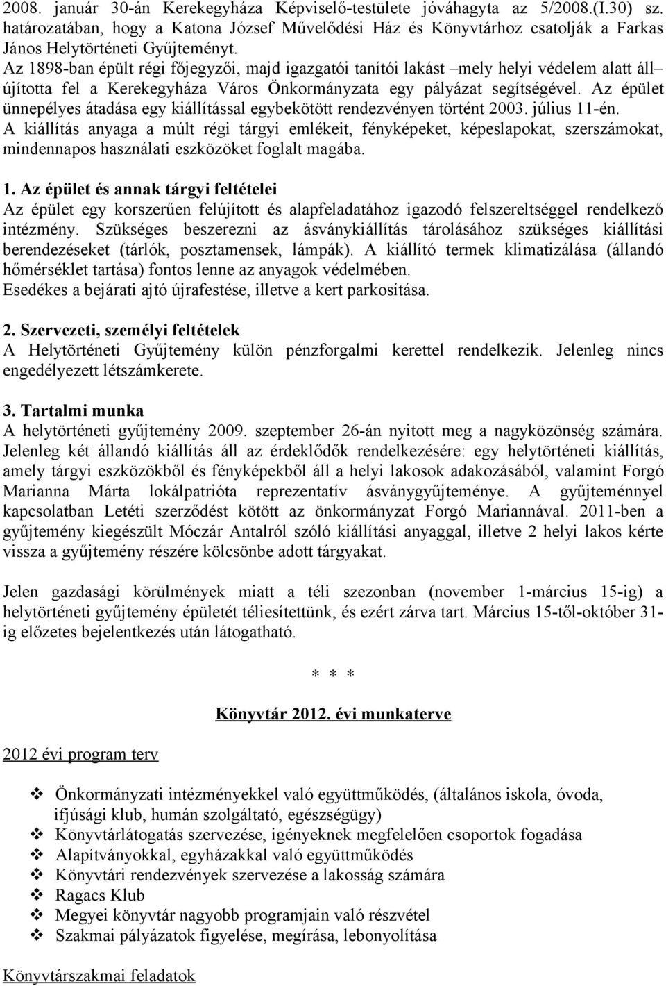 Az 1898-ban épült régi főjegyzői, majd igazgatói tanítói lakást mely helyi védelem alatt áll újította fel a Kerekegyháza Város Önkormányzata egy pályázat segítségével.