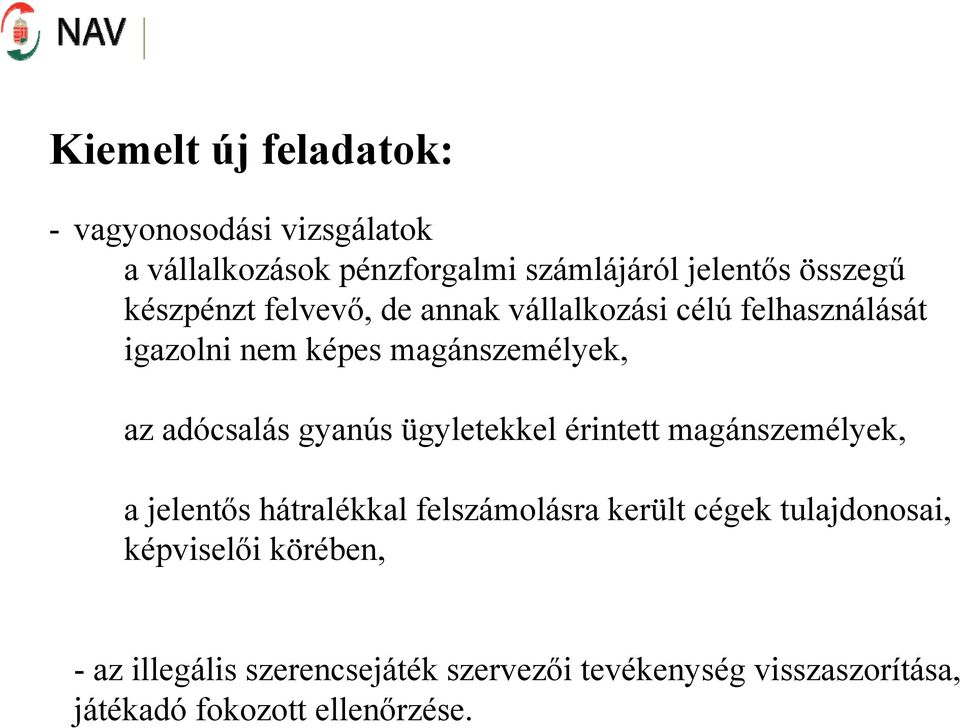 gyanús ügyletekkel érintett magánszemélyek, a jelentős hátralékkal felszámolásra került cégek tulajdonosai,