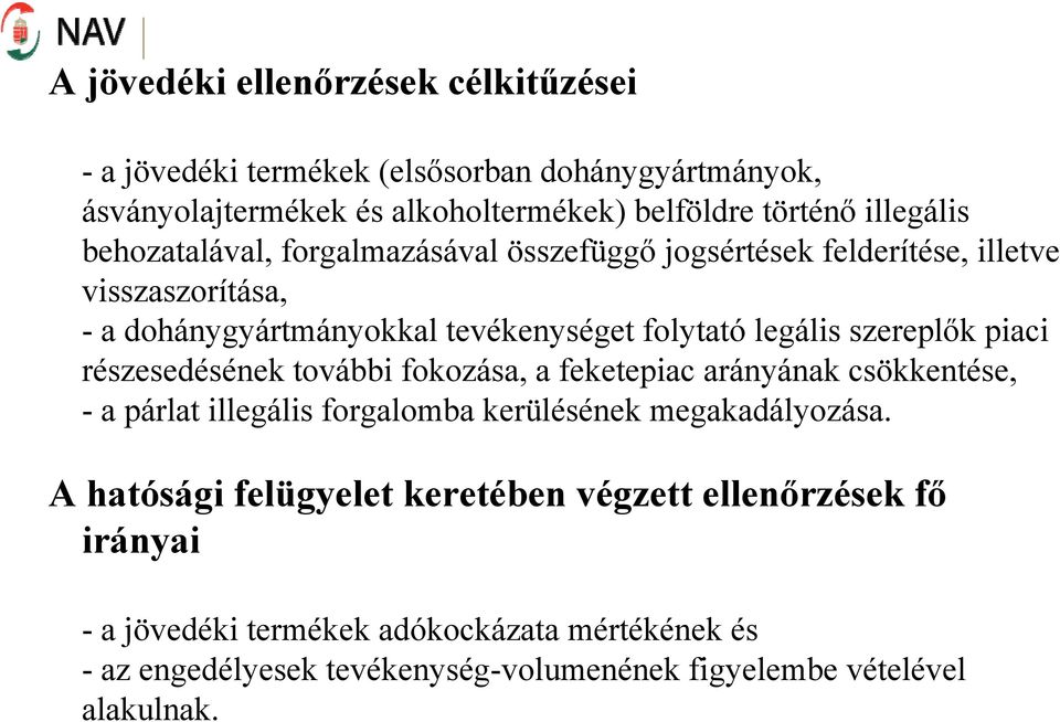 piaci részesedésének további fokozása, a feketepiac arányának csökkentése, - a párlat illegális forgalomba kerülésének megakadályozása.