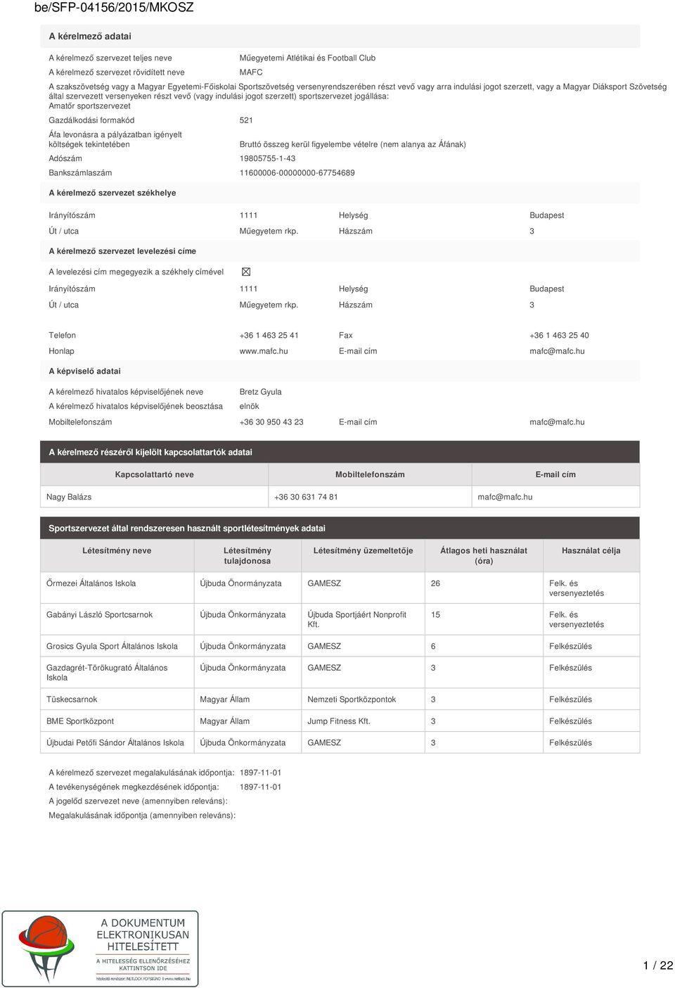 Amatőr sportszervezet Gazdálkodási formakód 521 Áfa levonásra a pályázatban igényelt költségek tekintetében Bruttó összeg kerül figyelembe vételre (nem alanya az Áfának) Adószám 19805755-1-43