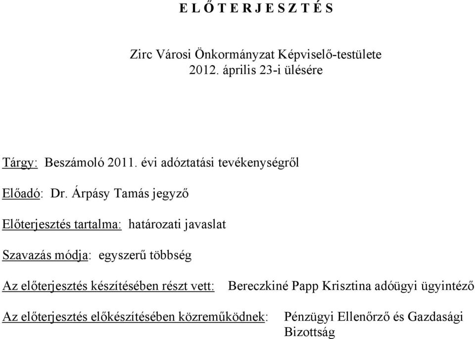 Árpásy Tamás jegyző Előterjesztés tartalma: határozati javaslat Szavazás módja: egyszerű többség Az