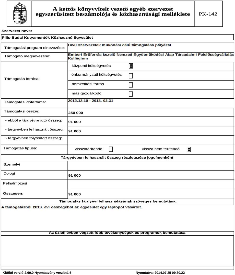 visszatérítendő vissza nem térítendő Tárgyévben felhasznált összeg részletezése jogcímenként Személyi Dologi 91 000 Felhalmozási Összesen: 91 000 Támogatás tárgyévi