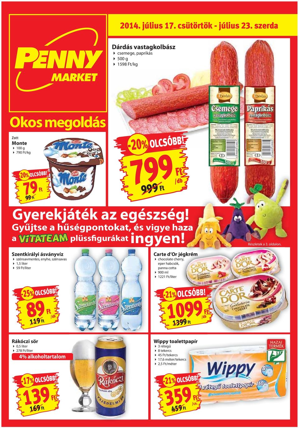 Szentkirályi ásványvíz szénsavmentes, enyhe, szénsavas 1,5 liter 59 Ft/liter Carte d Or jégkrém chocolate cherry, eper habcsók, panna cotta 900 ml