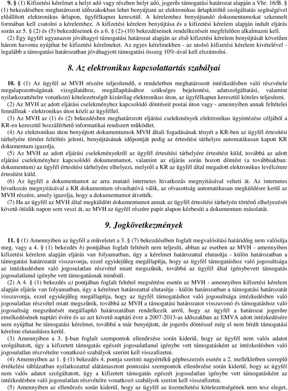 A kérelemhez benyújtandó dokumentumokat szkennelt formában kell csatolni a kérelemhez. A kifizetési kérelem benyújtása és a kifizetési kérelem alapján indult eljárás során az 5.