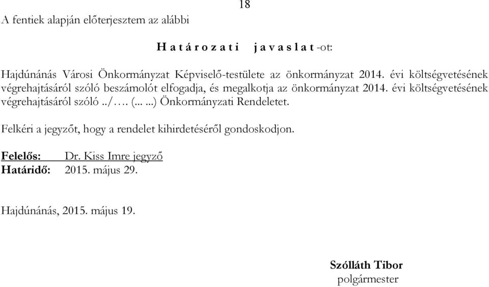 évi költségvetésének végrehajtásáról szóló beszámolót elfogadja, és megalkotja az önkormányzat 2014.