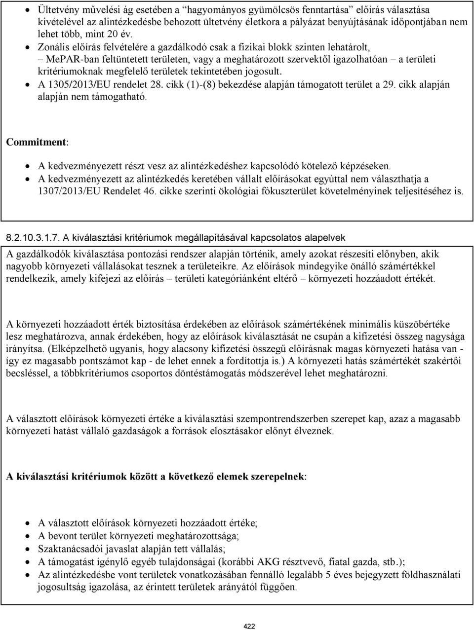 Zonális előírás felvételére a gazdálkodó csak a fizikai blokk szinten lehatárolt, MePAR-ban feltüntetett területen, vagy a meghatározott szervektől igazolhatóan a területi kritériumoknak megfelelő