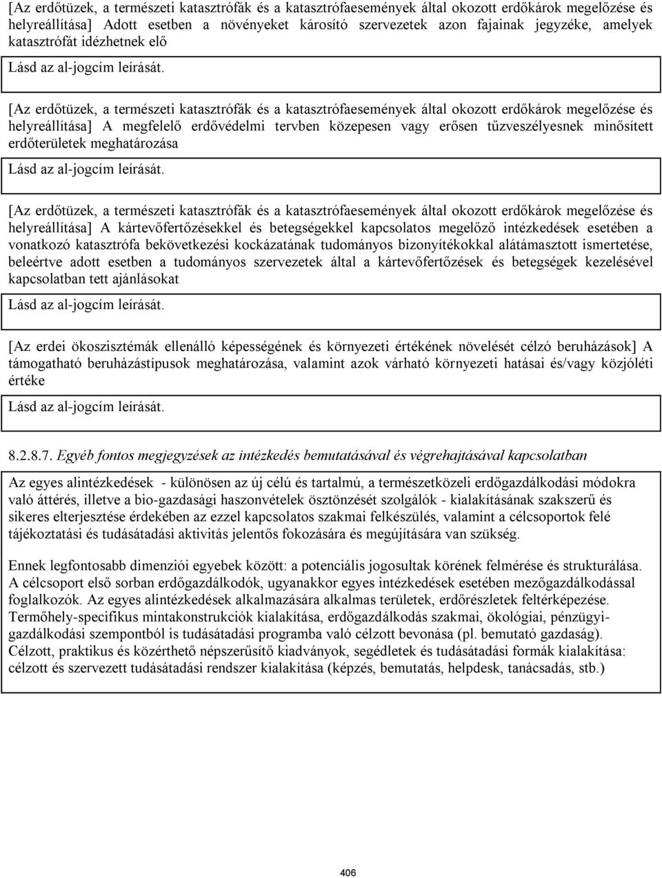 [Az erdőtüzek, a természeti katasztrófák és a katasztrófaesemények által okozott erdőkárok megelőzése és helyreállítása] A megfelelő erdővédelmi tervben közepesen vagy erősen tűzveszélyesnek