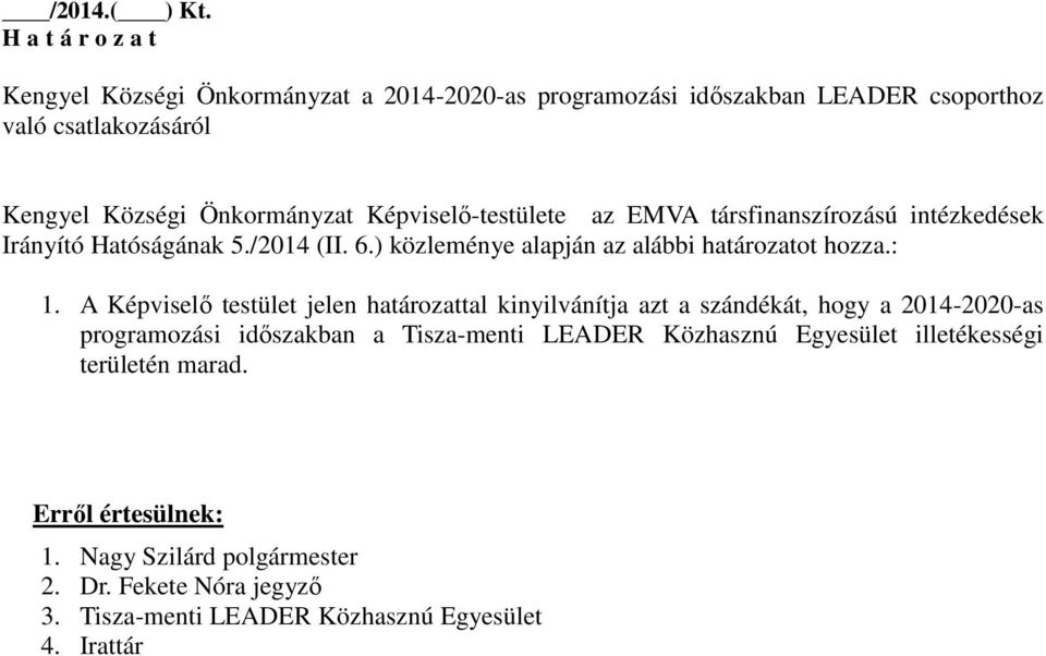 Képviselő-testülete az EMVA társfinanszírozású intézkedések Irányító Hatóságának 5./2014 (II. 6.) közleménye alapján az alábbi határozatot hozza.: 1.