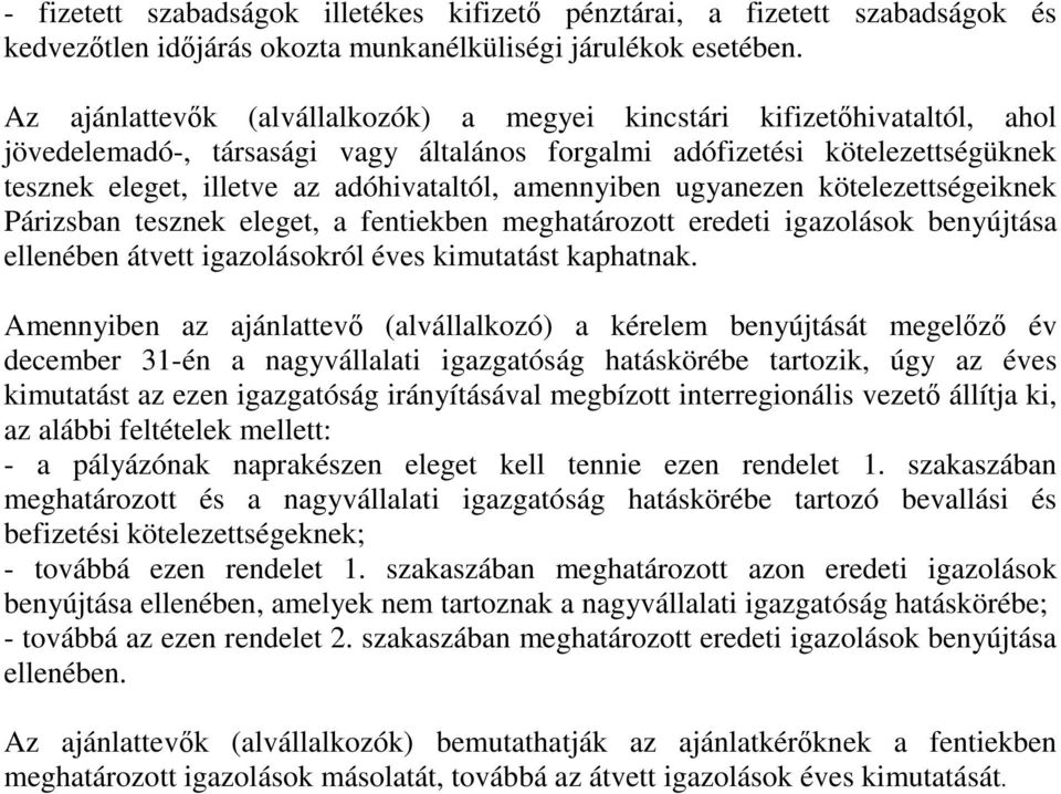 amennyiben ugyanezen kötelezettségeiknek Párizsban tesznek eleget, a fentiekben meghatározott eredeti igazolások benyújtása ellenében átvett igazolásokról éves kimutatást kaphatnak.