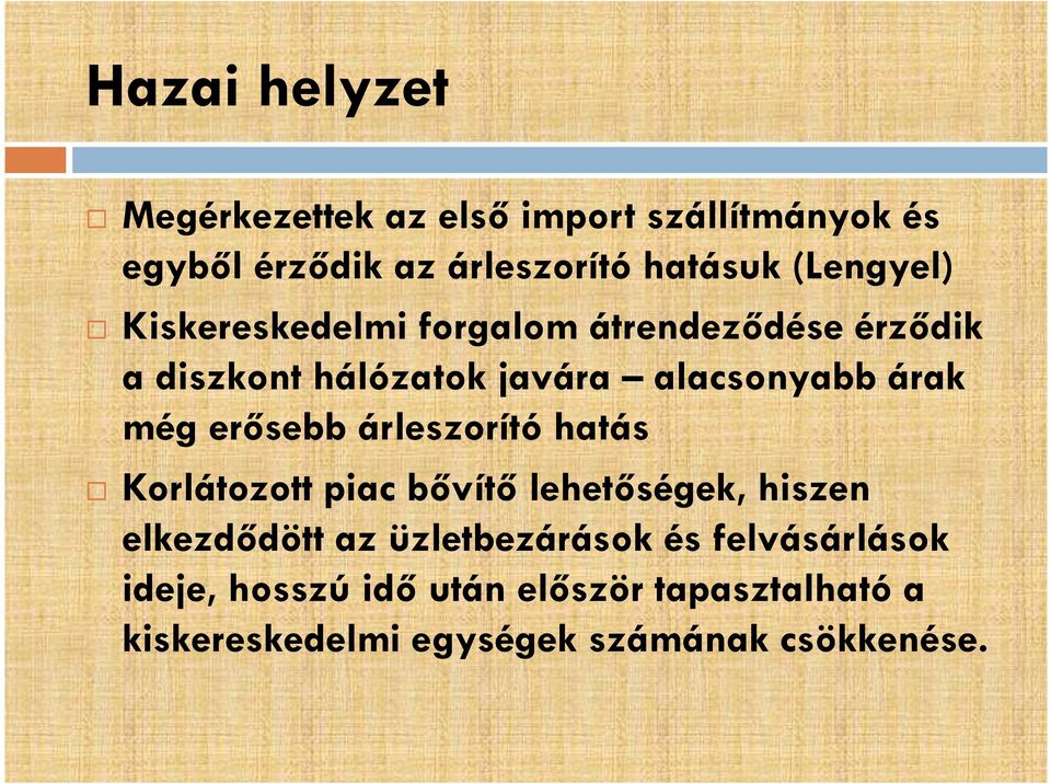 még erősebb árleszorító hatás Korlátozott piac bővítő lehetőségek, hiszen elkezdődött az üzletbezárások