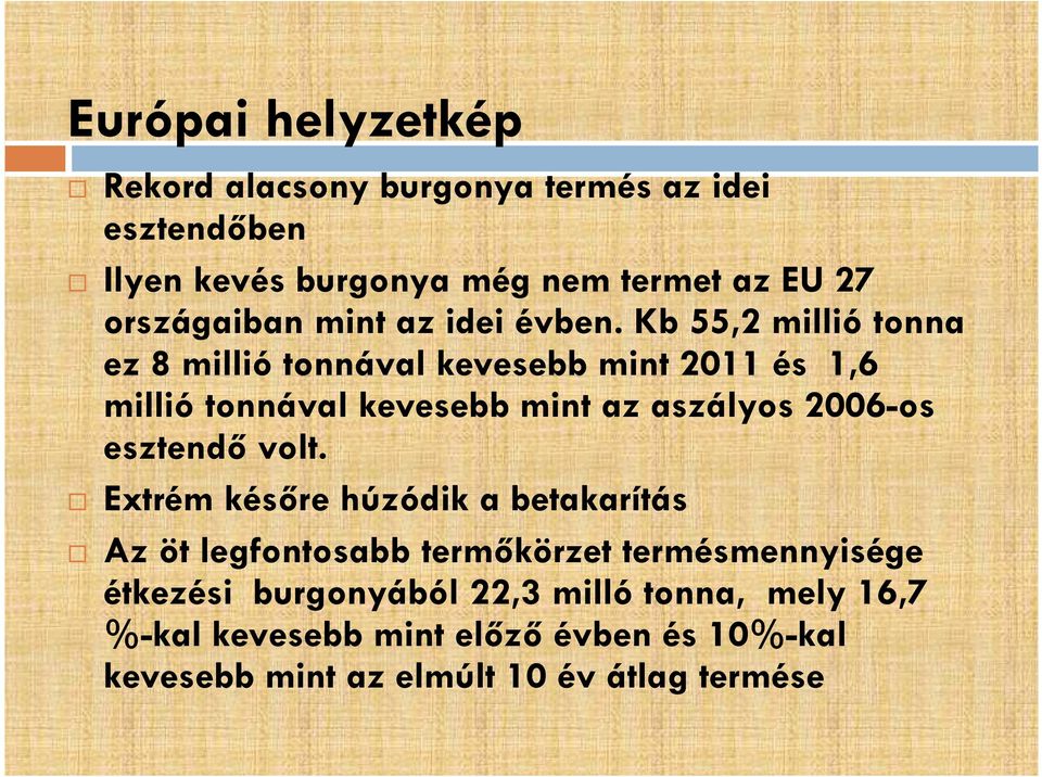 Kb 55,2 millió tonna ez 8 millió tonnával kevesebb mint 2011 és 1,6 millió tonnával kevesebb mint az aszályos 2006-os