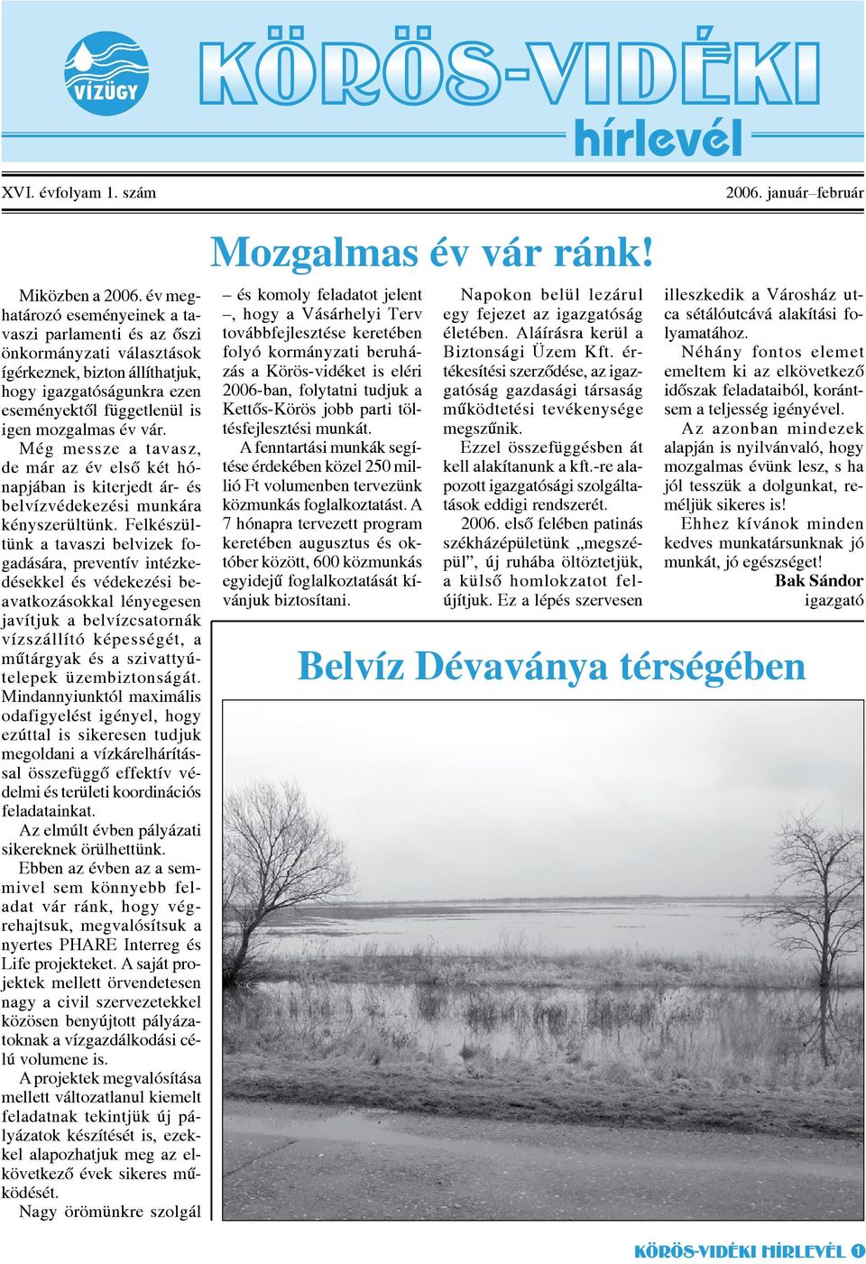 Még messze a tavasz, de már az év első két hónapjában is kiterjedt ár- és belvízvédekezési munkára kényszerültünk.