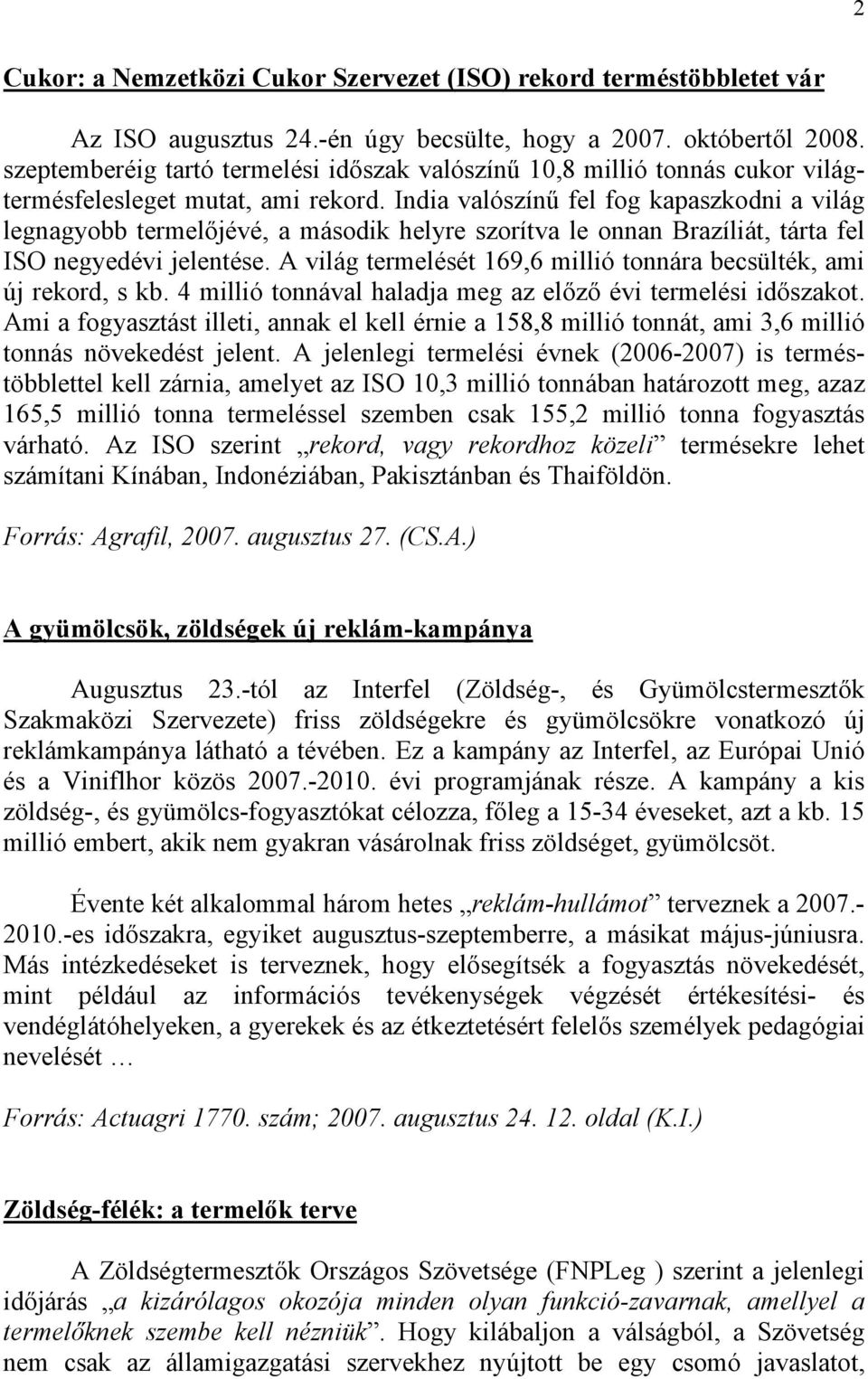 India valószínű fel fog kapaszkodni a világ legnagyobb termelőjévé, a második helyre szorítva le onnan Brazíliát, tárta fel ISO negyedévi jelentése.