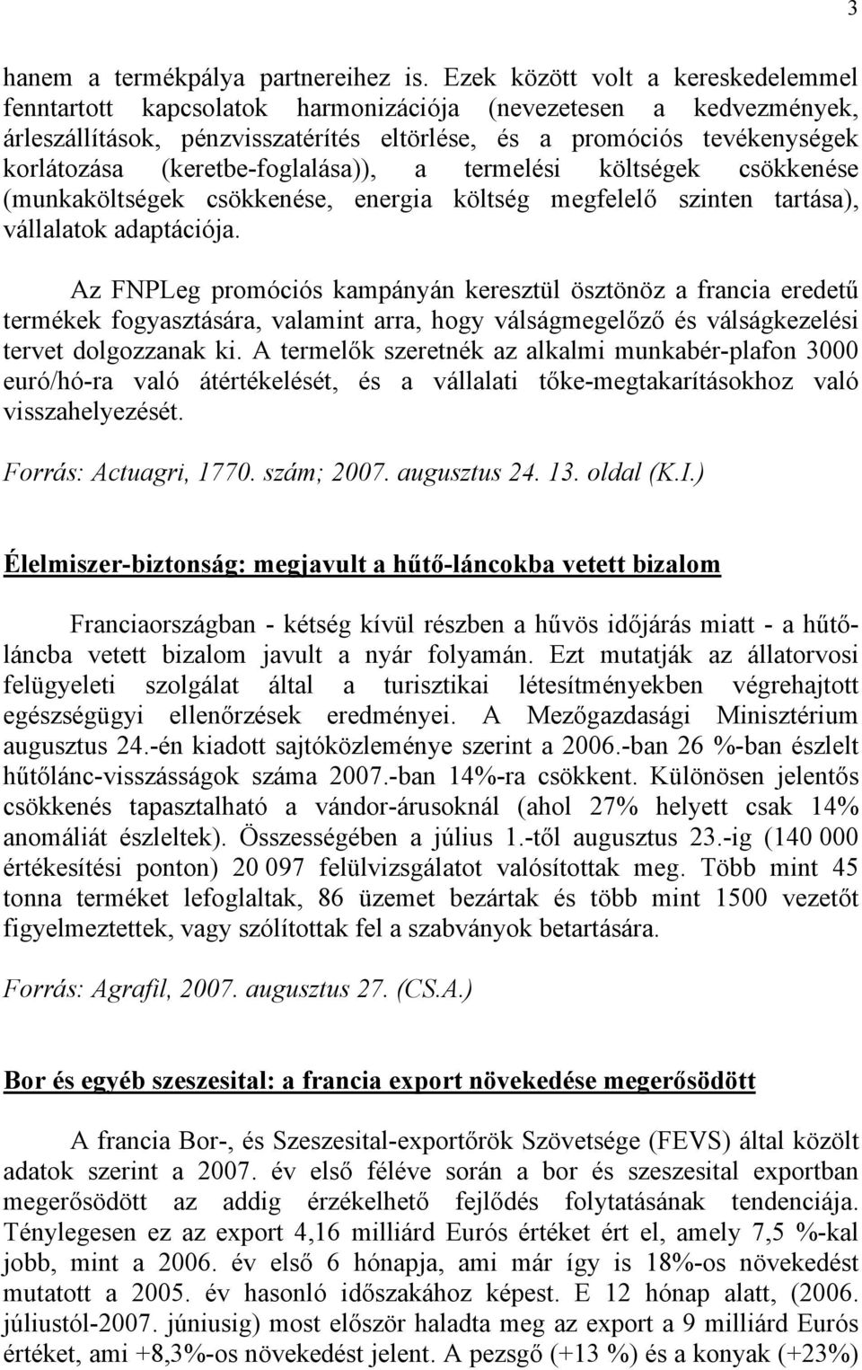 (keretbe-foglalása)), a termelési költségek csökkenése (munkaköltségek csökkenése, energia költség megfelelő szinten tartása), vállalatok adaptációja.