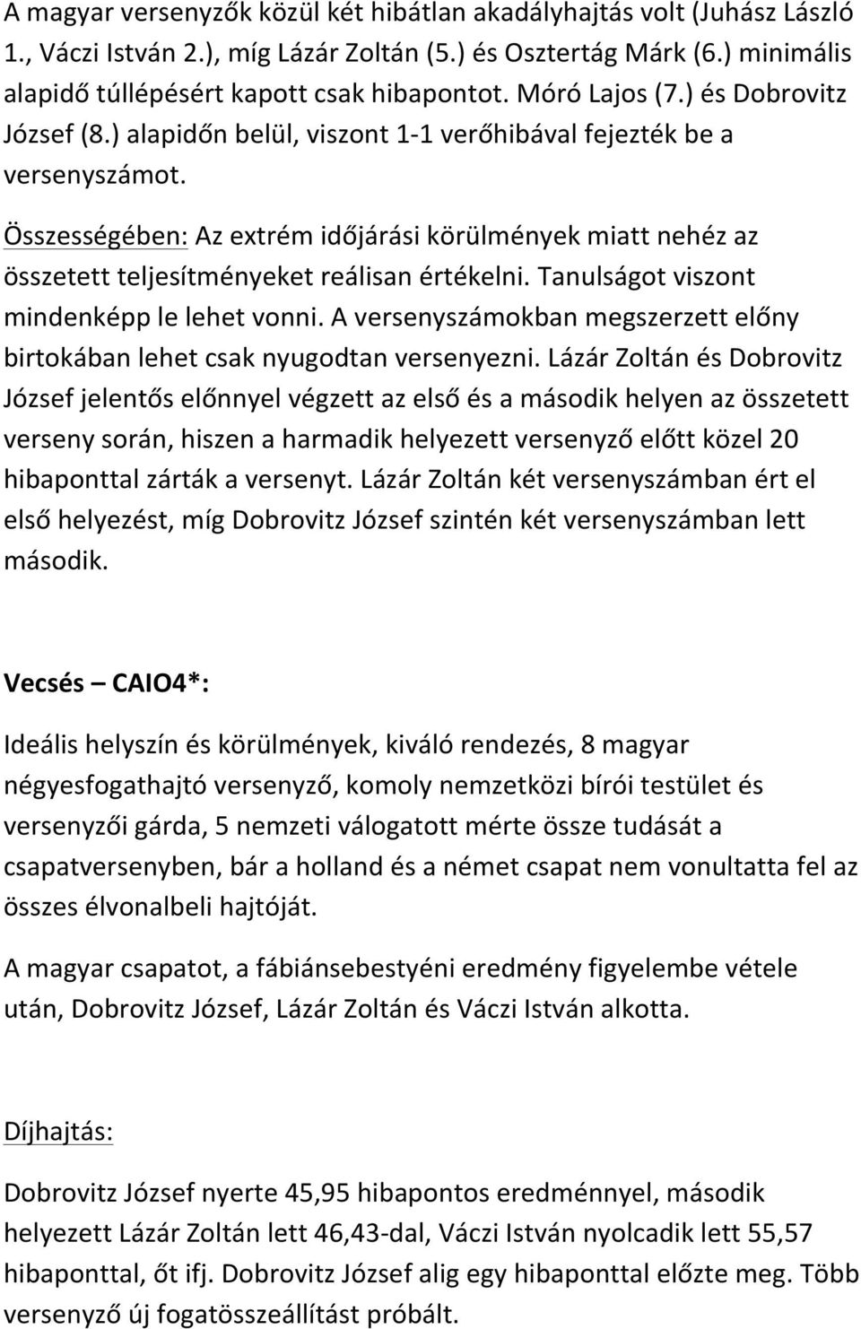 Összességében: Az extrém időjárási körülmények miatt nehéz az összetett teljesítményeket reálisan értékelni. Tanulságot viszont mindenképp le lehet vonni.
