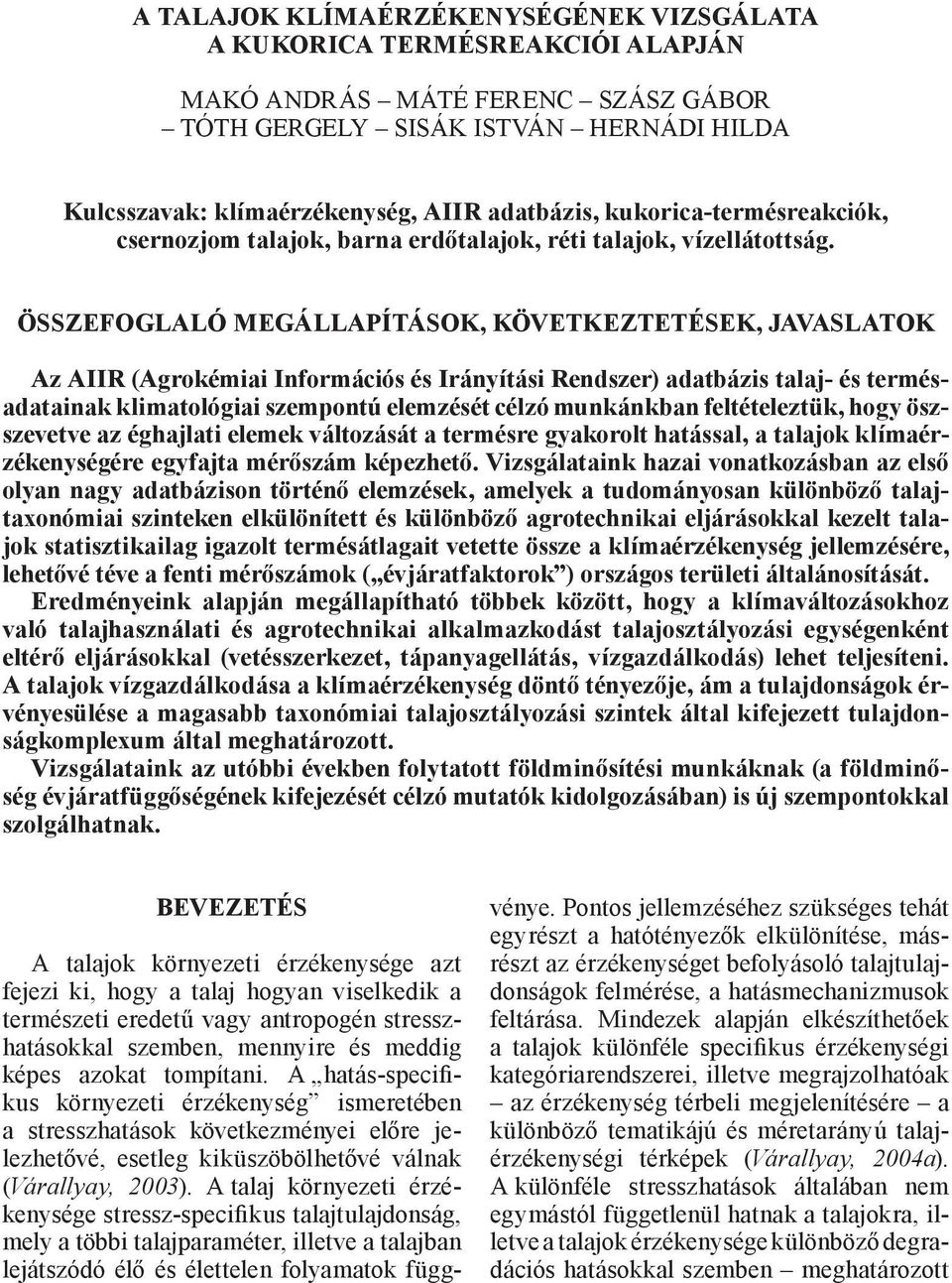 ÖSSZEFOGLALÓ MEGÁLLAPÍTÁSOK, KÖVETKEZTETÉSEK, JAVASLATOK Az AIIR (Agrokémiai Információs és Irányítási Rendszer) adatbázis talaj- és termésadatainak klimatológiai szempontú elemzését célzó munkánkban