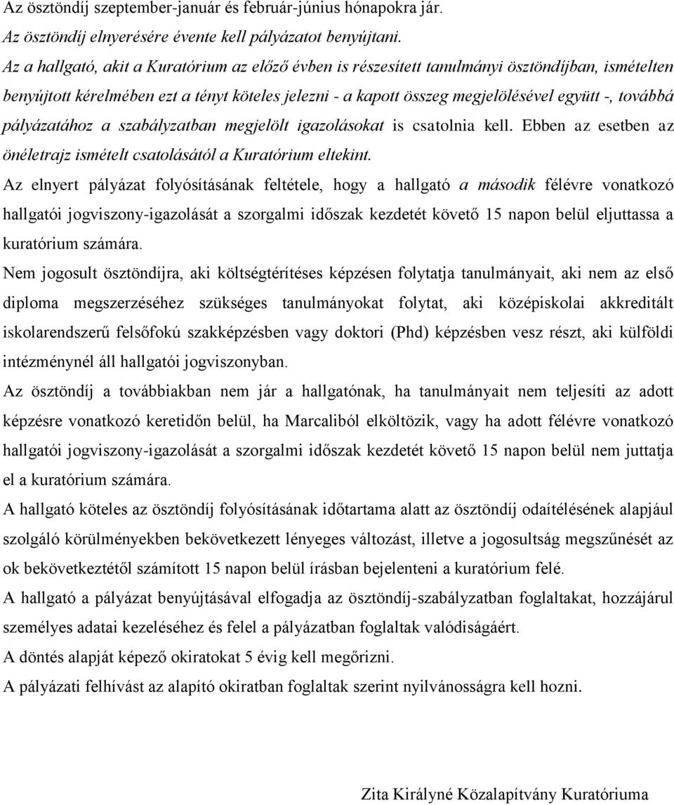 pályázatához a szabályzatban megjelölt igazolásokat is csatolnia kell. Ebben az esetben az önéletrajz ismételt csatolásától a Kuratórium eltekint.
