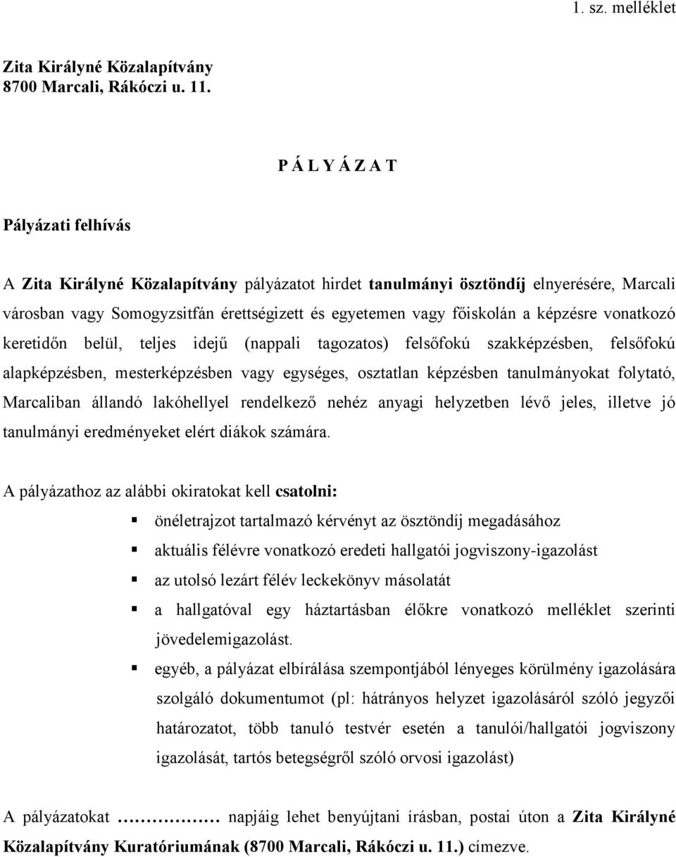 képzésre vonatkozó keretidőn belül, teljes idejű (nappali tagozatos) felsőfokú szakképzésben, felsőfokú alapképzésben, mesterképzésben vagy egységes, osztatlan képzésben tanulmányokat folytató,