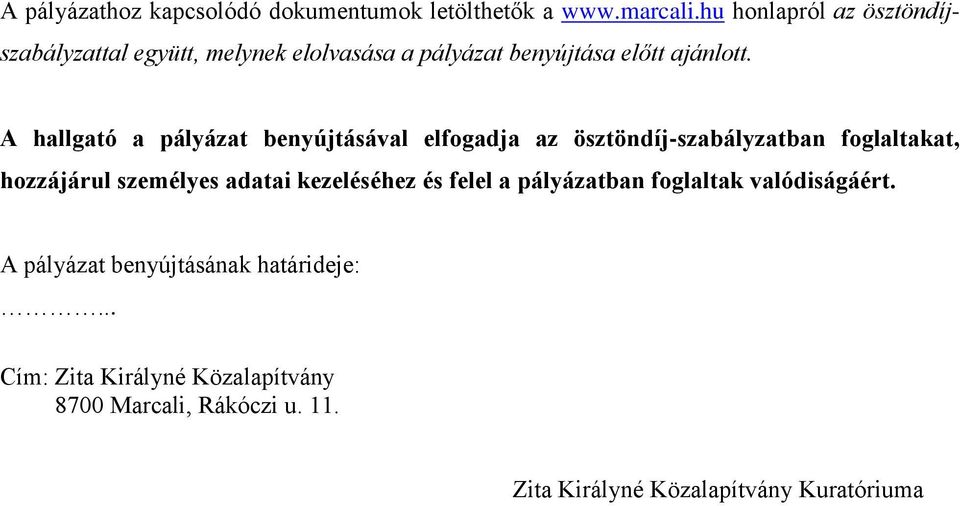 A hallgató a pályázat benyújtásával elfogadja az ösztöndíj-szabályzatban foglaltakat, hozzájárul személyes adatai