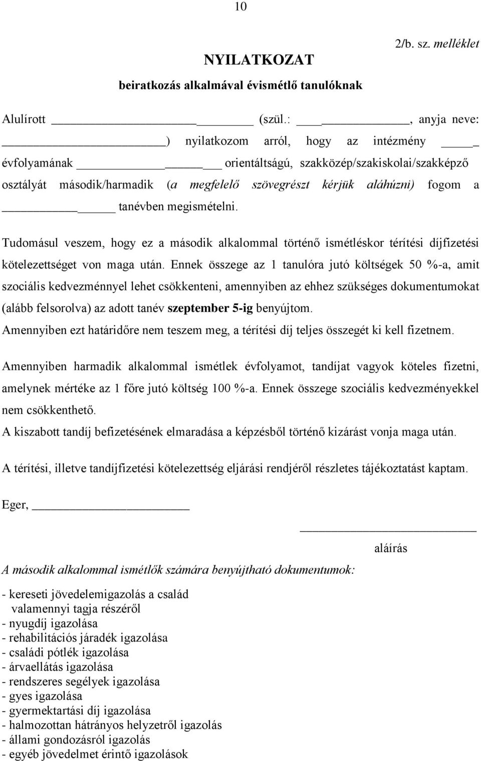 megismételni. Tudomásul veszem, hogy ez a második alkalommal történő ismétléskor térítési díjfizetési kötelezettséget von maga után.