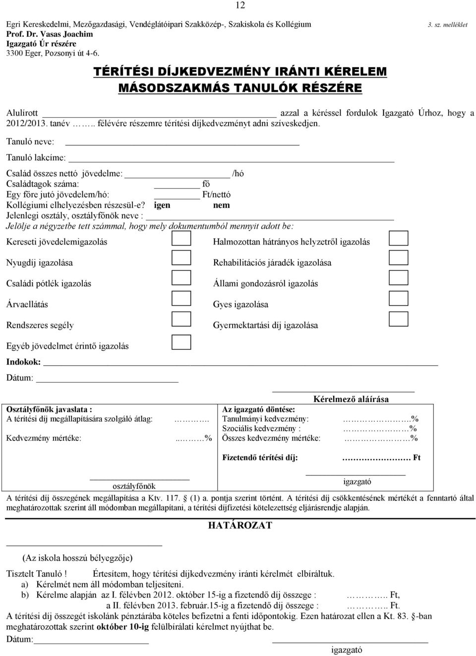 . félévére részemre térítési díjkedvezményt adni szíveskedjen.