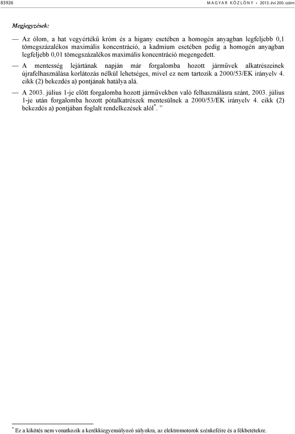 0,01 tömegszázalékos maximális koncentráció megengedett.