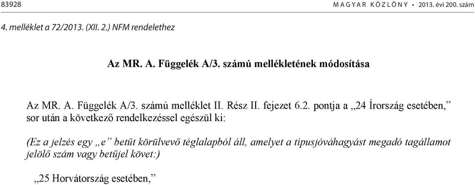 pontja a 24 Írország esetében, sor után a következő rendelkezéssel egészül ki: (Ez a jelzés egy e betűt körülvevő